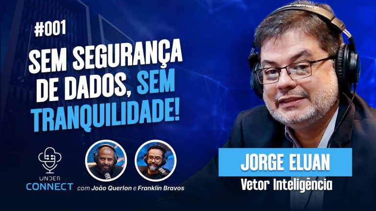 UNDER CONNECT EP 1- SEM SEGURANÇA DE DADOS, SEM TRANQUILIDADE!, com Jorge Eluan
