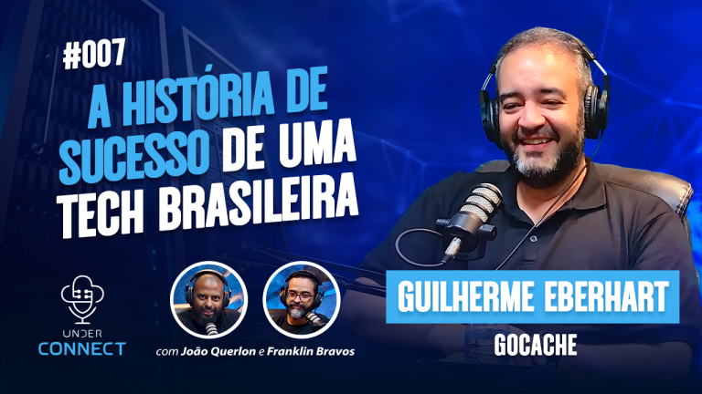 UNDER CONNECT #07 HISTÓRIA DE SUCESSO DE UMA TECH BRASILEIRA