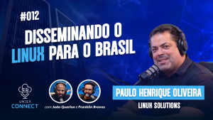 DISSEMINANDO O LINUX PELO BRASIL | Paulo Henrique Oliveira | UNDER CONNECT #12