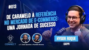 UNDER CONNECT #13 - DE CARAMELO À REFERÊNCIA NO MERCADO DE E-COMMERCE